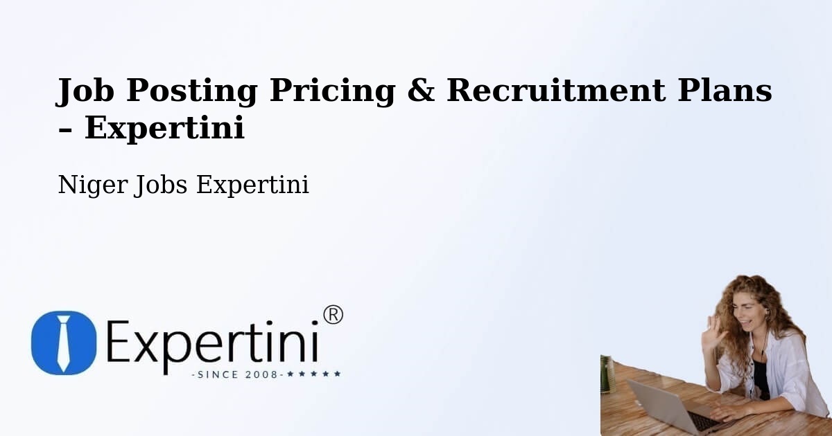 Job Posting Pricing & Recruitment Plans – Aguié - Aguié, Niger Jobs Expertini